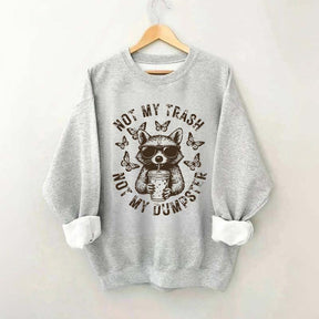 Not My Trash Not My Dumpster Snarky Funny Raccoon Sweatshirt