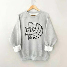 I'll Always Be Her Biggest Fan Volleyball Sweatshirt