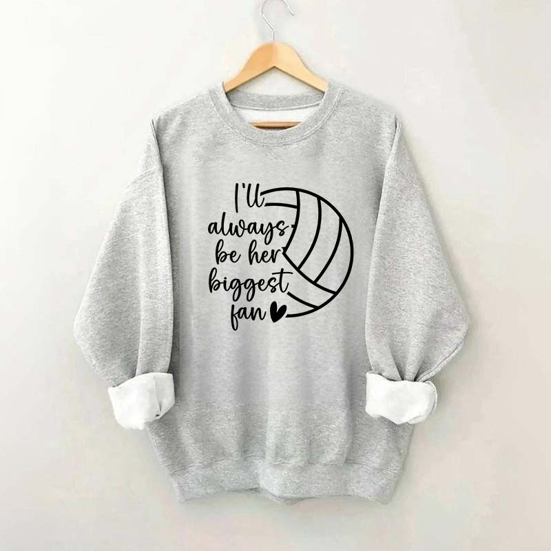 I'll Always Be Her Biggest Fan Volleyball Sweatshirt