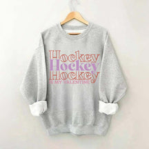 Hockey is my valentine Sweatshirt