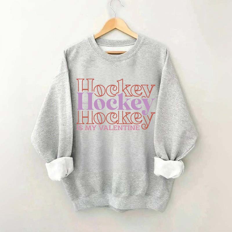 Hockey is my valentine Sweatshirt