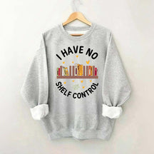 I Have No Shelf Control Sweatshirt