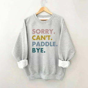 Sorry Can't Paddle Bye Sweatshirt