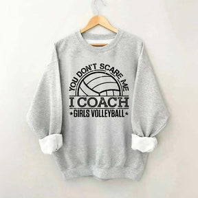 You Don't Scare Me Coach Girls Volleyball Sweatshirt