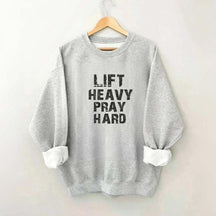 Faith Workout Lift Heavy Pray Hard Sweatshirt