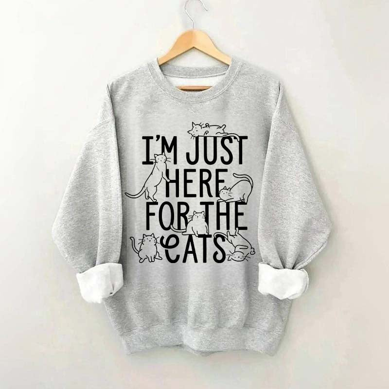 I'm Just Here For The Cats Sweatshirt