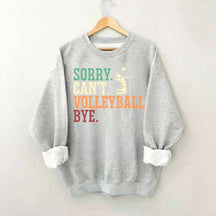 Sorry Can't Volleyball Bye Player Sweatshirt