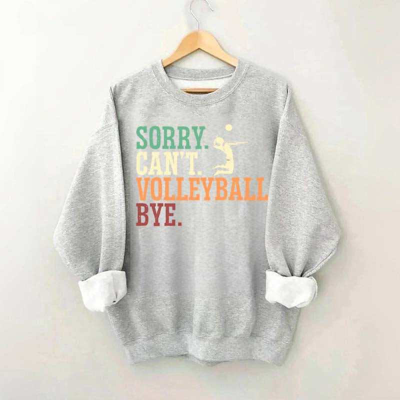 Sorry Can't Volleyball Bye Player Sweatshirt