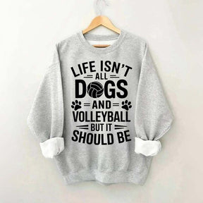 Dogs and Volleyball Life Quote Sweatshirt