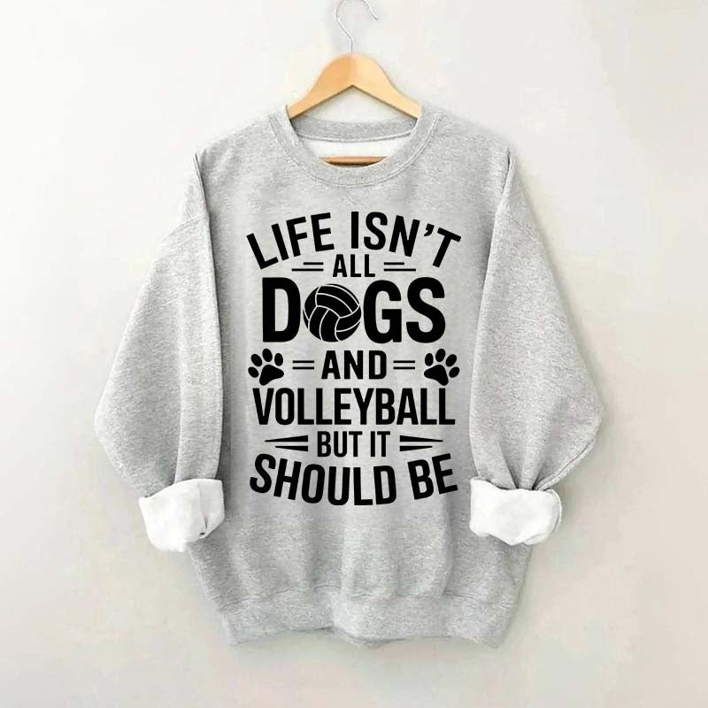 Dogs and Volleyball Life Quote Sweatshirt