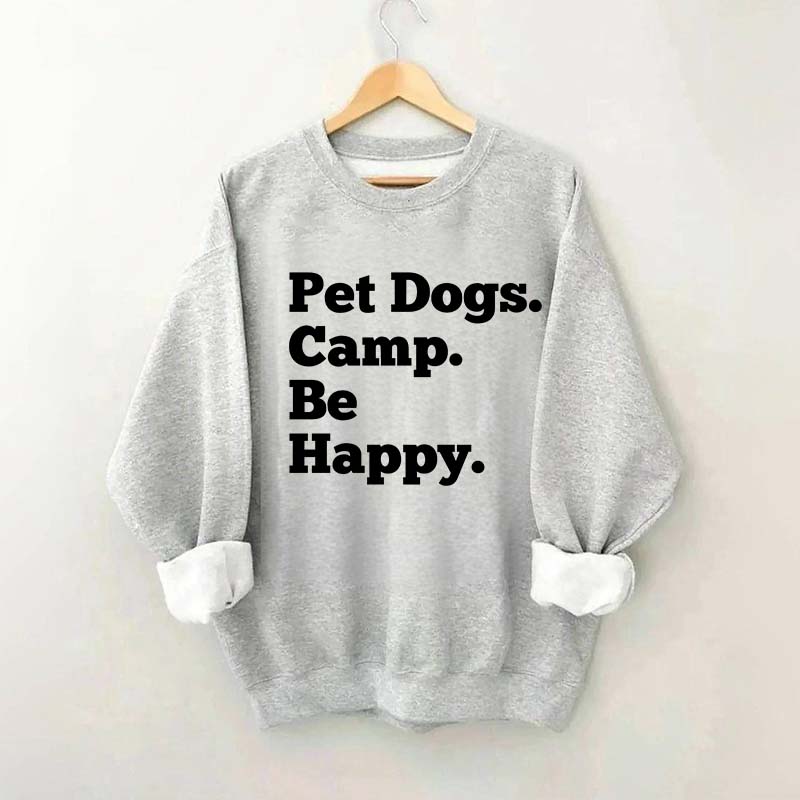Pet Dogs Camp Be Happy Sweatshirt