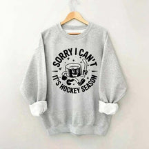 Sorry I Can't It's Hockey Season Sweatshirt