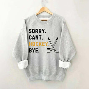 Sorry Can't Hockey Bye Busy Funny Sweatshirt