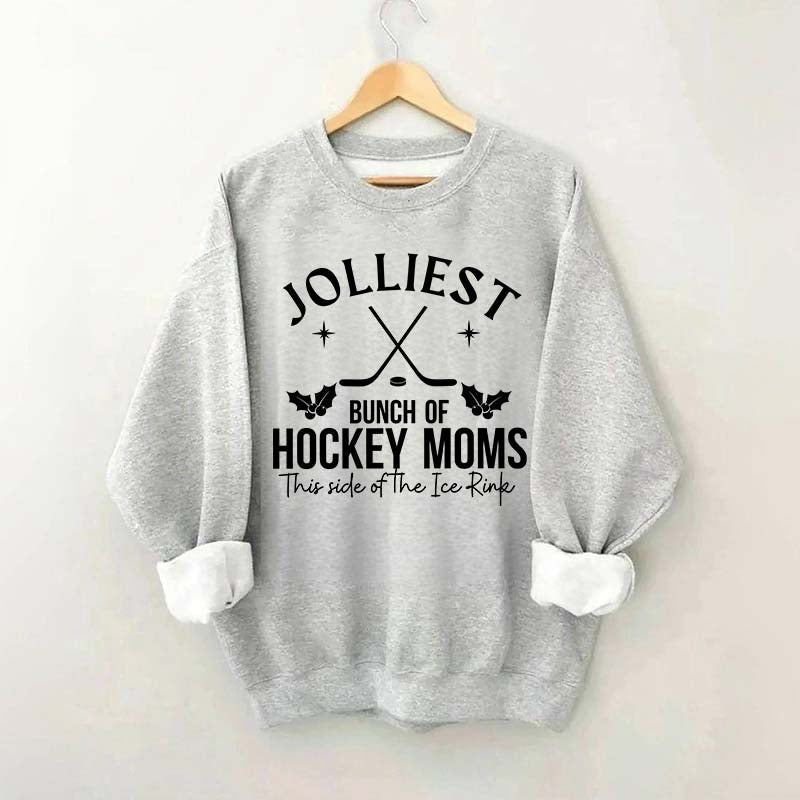 Jolliest Bunch Of Hockey Moms This Side Of The Ice Rink Sweatshirt