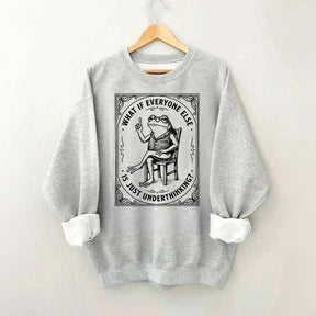 What If Everyone Else Is Just Underthinking Sweatshirt