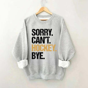 Sorry Can't Hockey Bye Life Sweatshirt