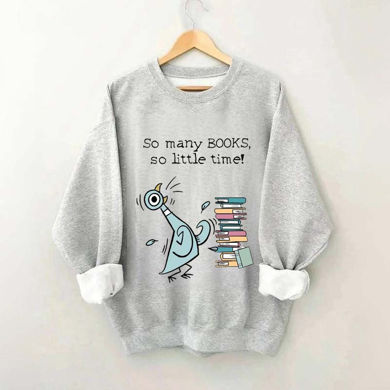 So Many Books So Little Time Pigeon Sweatshirt