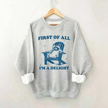 Funny Sayings First of All I'm a Delight Sweatshirt