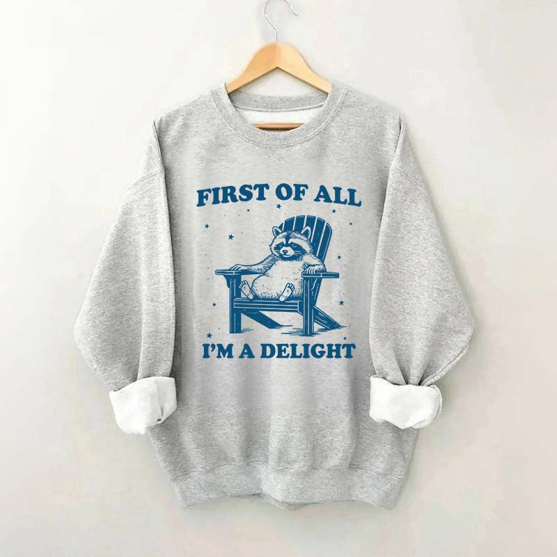 Funny Sayings First of All I'm a Delight Sweatshirt