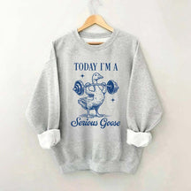 I'm A Serious Goose Today Lifting Sweatshirt