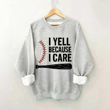 I Yell Because I Care Baseball Fan Sweatshirt