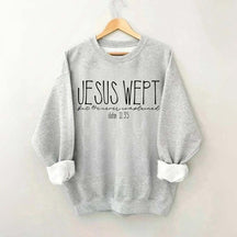 Jesus Wept Didn't Complain Sweatshirt