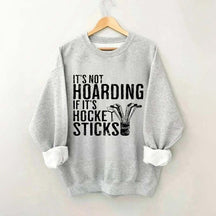 It's Not Hoarding If It's Hockey Sticks Sweatshirt