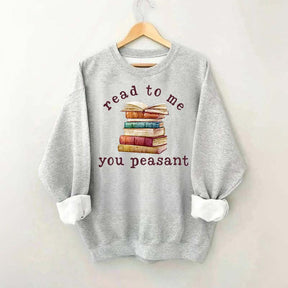 Read To Me You Peasant Sweatshirt