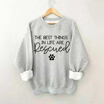 The Best Things In Life Are Rescued Sweatshirt
