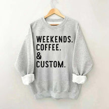 Weekends Coffee & Custom Text Sweatshirt