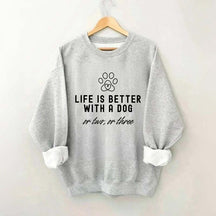 Life Is Better With A Dog Pet Owner Sweatshirt