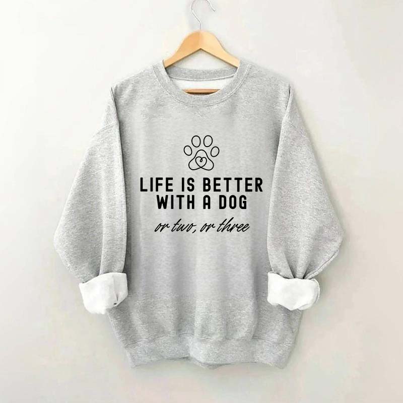 Life Is Better With A Dog Pet Owner Sweatshirt