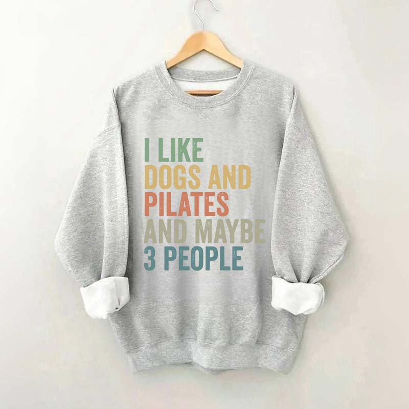 I Like Dogs And Pilates And Maybe 3 People Sweatshirt