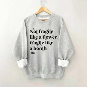 Not Fragile Like a Flower Sweatshirt