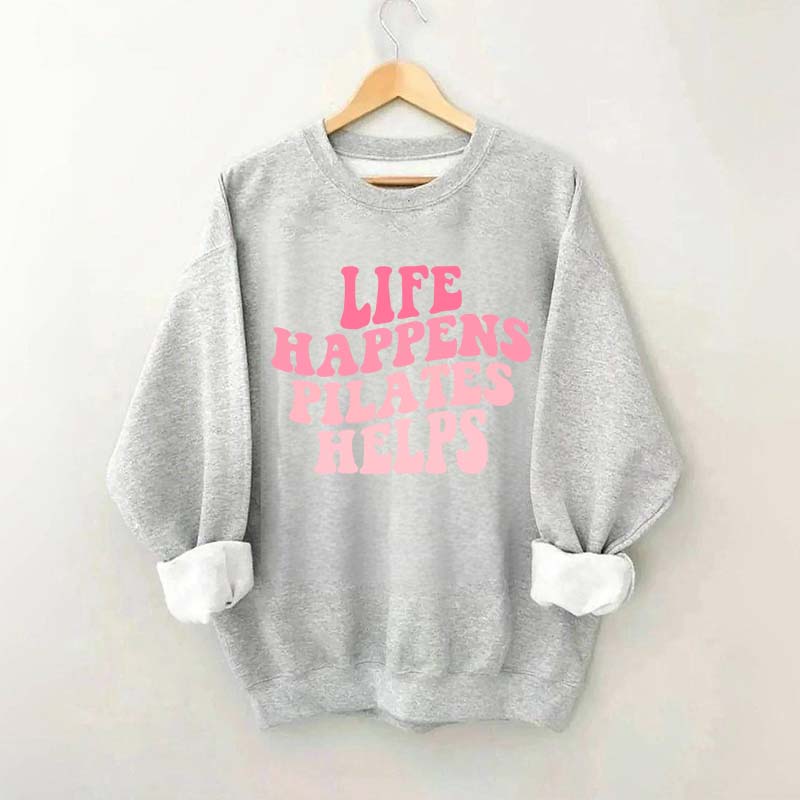 Life Happens Pilates Helps Workout yoga Sweatshirt