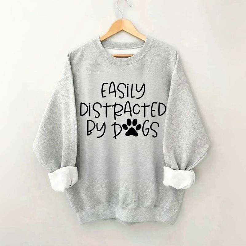 Cute Easily Distracted By Dogs Sweatshirt