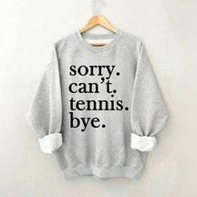 Sorry Can't Tennis Bye Sweatshirt