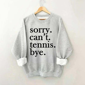 Sorry Can't Tennis Bye Sweatshirt