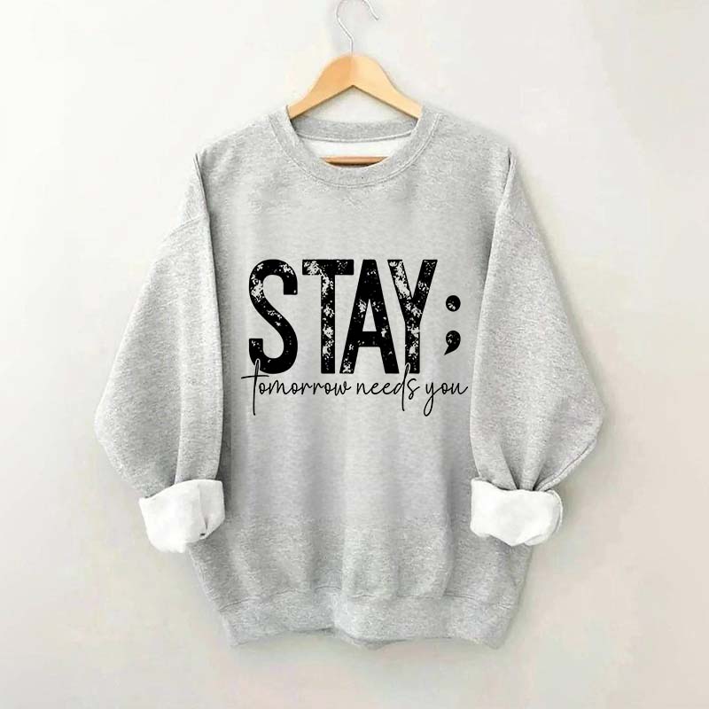 Stay Tomorrow Needs You Sweatshirt