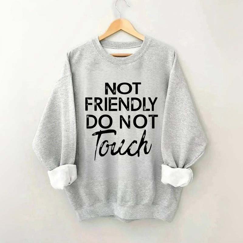 Not Friendly Do Not Touch Sweatshirt