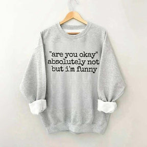 Are You Okay Humor Sweatshirt