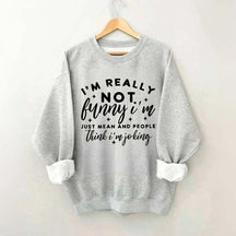 Im Really Not Funny Sweatshirt