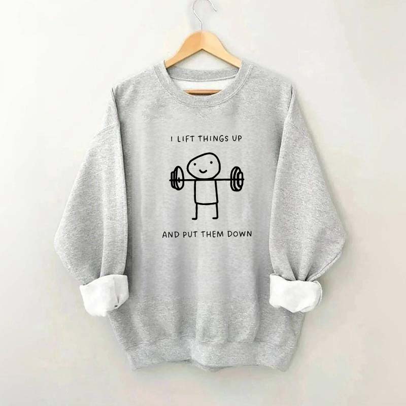 I Lift Things Up And Put Them Down Minimalist Fitness Sweatshirt