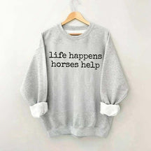 Life Happens Horses Help Equestrian Sweatshirt