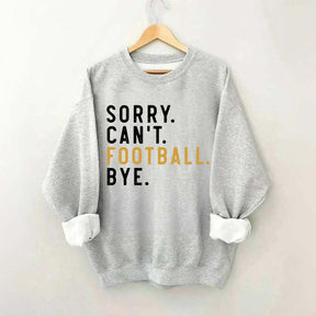 Sorry Can't Football Bye Sweatshirt