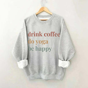 Drink Coffee Do Yoga Be Happy Sweatshirt