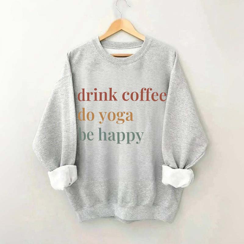 Drink Coffee Do Yoga Be Happy Sweatshirt