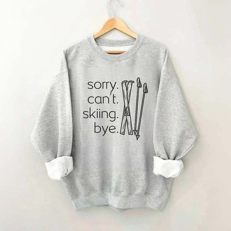 Apres Sorry Can't Skiing Bye Sweatshirt
