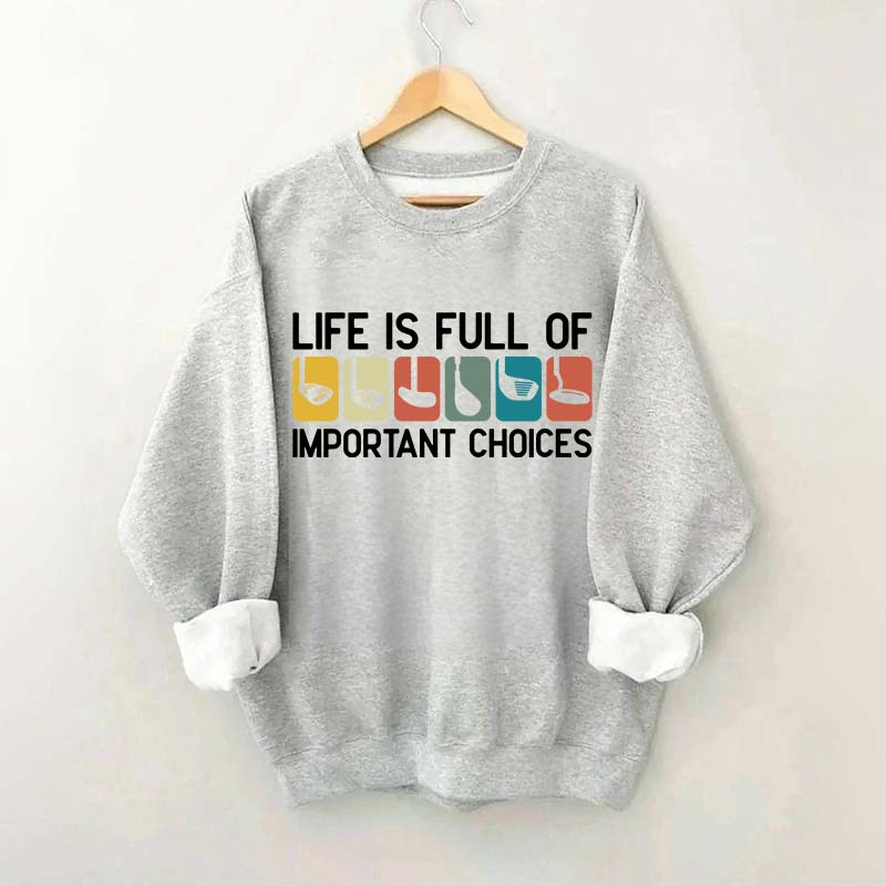Life Is Full Of Important Choices Golf Sweatshirt