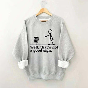 Well That's not a Good Sign Funny Sweatshirt